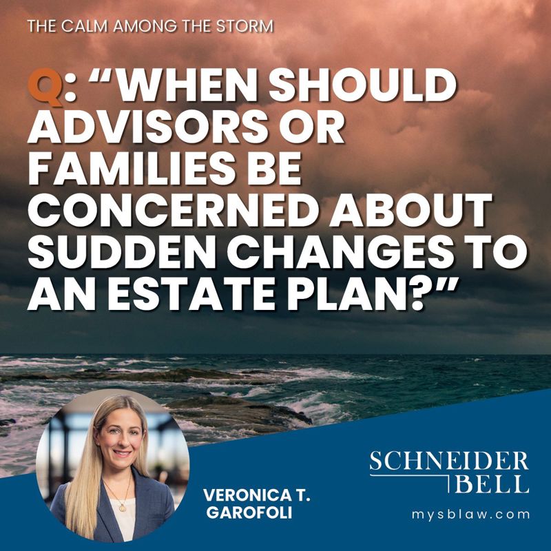 Blog question: When Should Advisors or Families be Concerned about Sudden Changes to an Estate Plan?